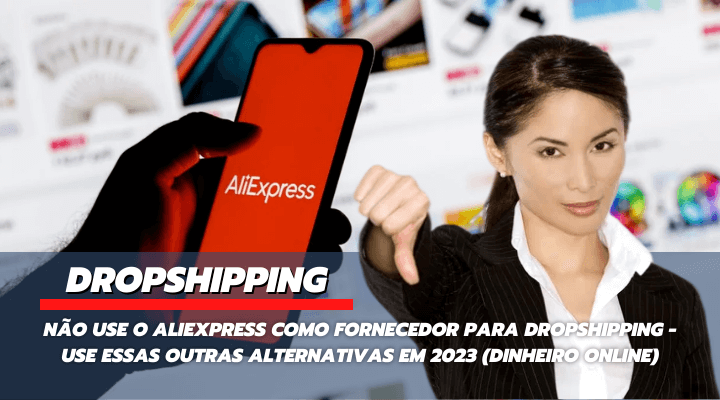 Não Use o Aliexpress Como Fornecedor Para Dropshipping - Use Essas Outras Alternativas Em 2023 (Dinheiro online) 8 Não Use o Aliexpress Como Fornecedor Para Dropshipping - Use Essas Outras Alternativas Em 2023 (Dinheiro online)